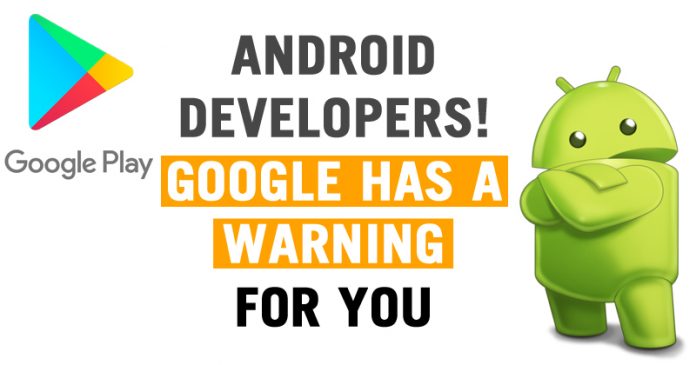 Beware Android Developers! Google Has A Warning For You