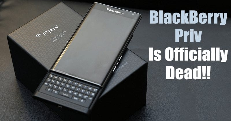 BlackBerry Priv, The Company's First Android Phone Officially Dead