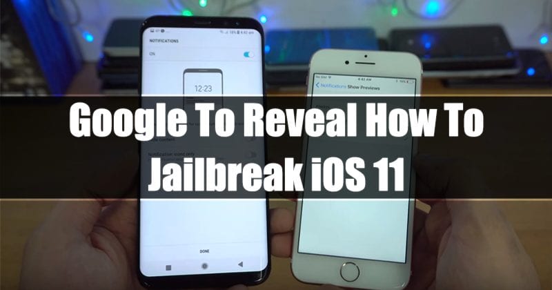 Google To Reveal How To Jailbreak iOS 11