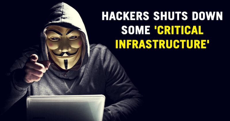 Hackers Successfully Shut Down Some 'Critical Infrastructure'