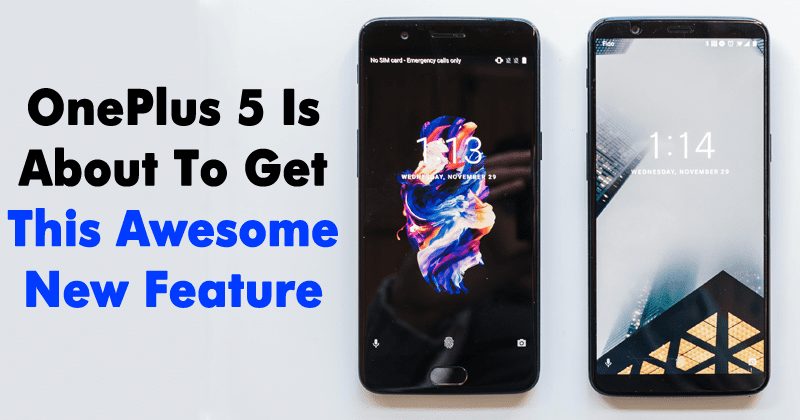 OnePlus 5 Is About To Get This Awesome New Feature