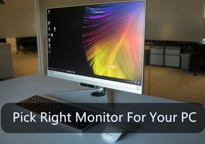 Pick Right monitor for your PC