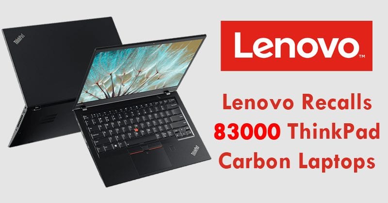 Lenovo Recalls 83000 ThinkPad Carbon Laptops Due To Severe Fire Hazard