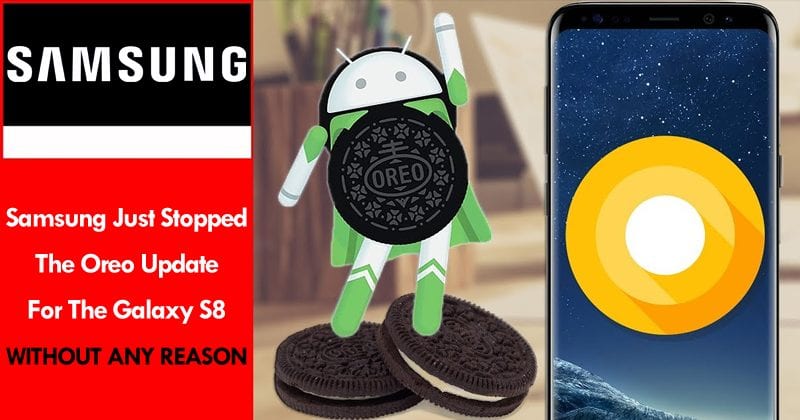 Samsung Just Stopped The Oreo Update For The Galaxy S8 Without Any Reason