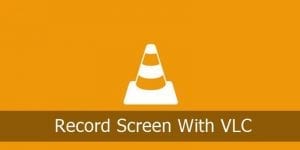 How to Record Windows 10 Screen Using VLC Media Player