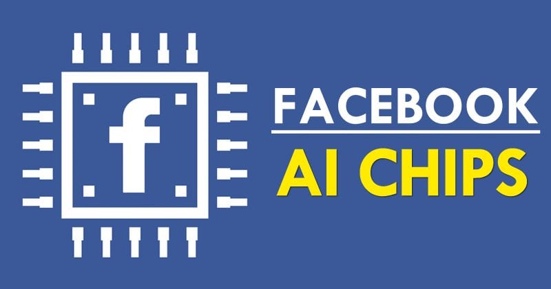 Facebook Is Preparing To Build Its Own AI Chips