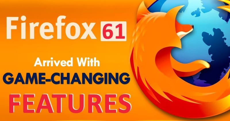Mozilla Just Launched A New Version Of Firefox With Game-Changing New Features