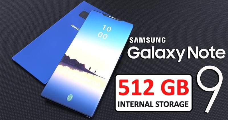 OMG! Samsung Galaxy Note 9 To Offer 512 GB Internal Storage
