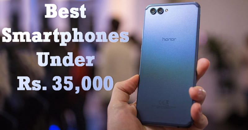 Top 10 Best Android Phones Under Rs. 35,000 In 2019