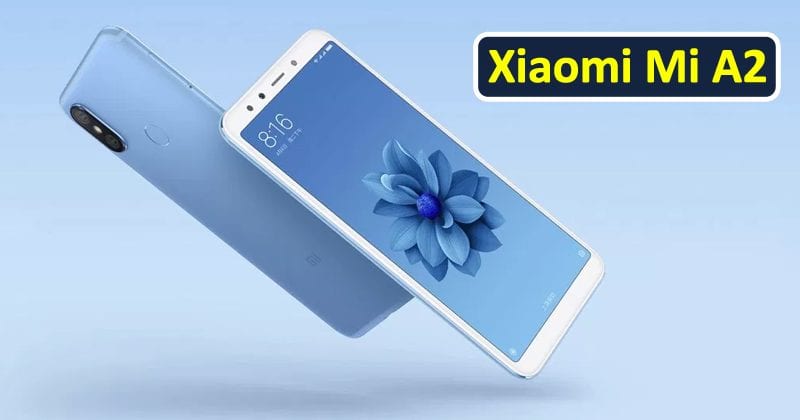 Xiaomi Mi A2 - Price, Features, Specs, Release Date