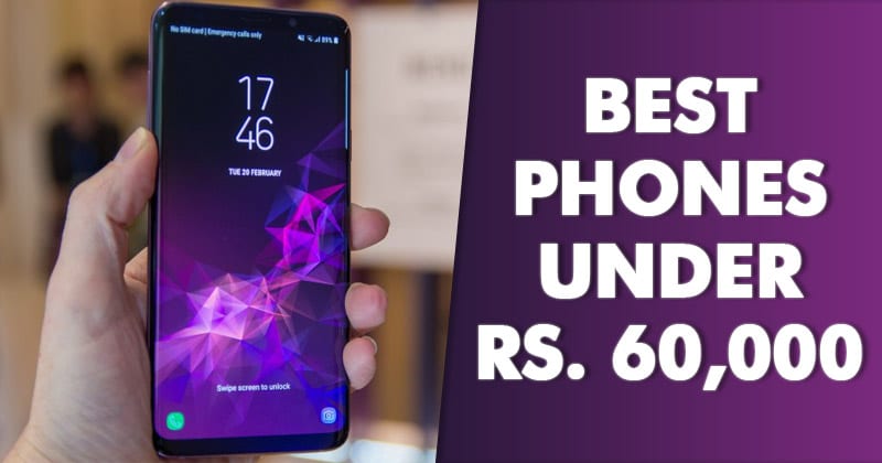 Top 10 Best Android Phones Under Rs. 60,000 In 2019