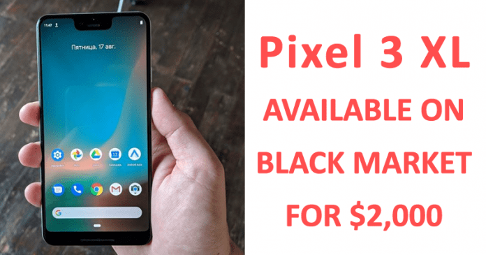 Google Pixel 3 XL Already Available On Black Market For $2,000