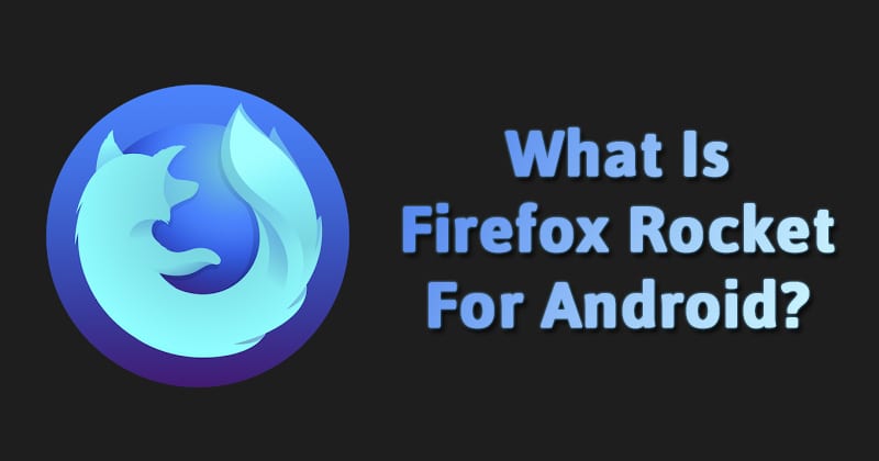 What is Firefox Rocket Apk?