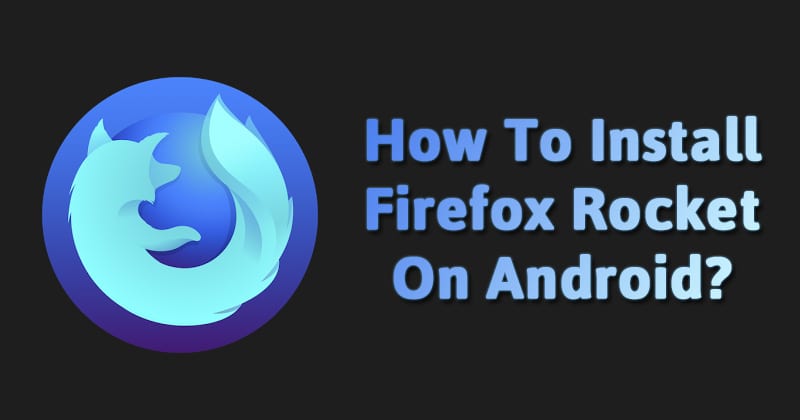 How To Install Firefox Rocket Apk On Android?