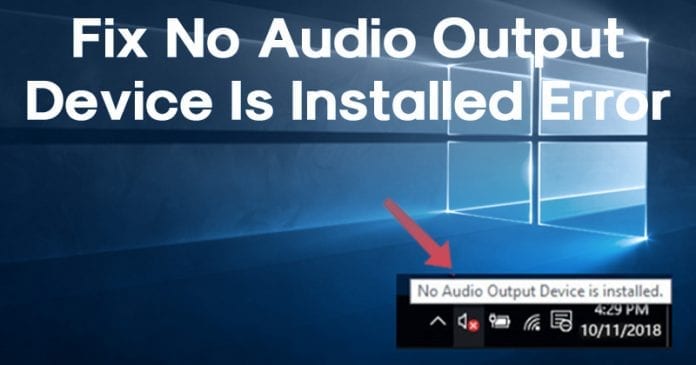 How To Fix No Audio Output Device Is Installed Error In Windows 10