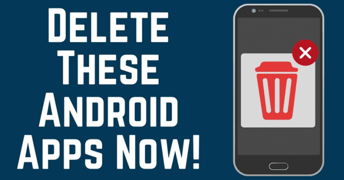 Delete These Android Apps Now!