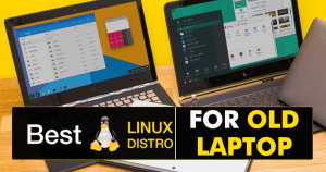 Top 5 Best Linux Distro For Old Laptop