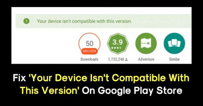 How To Fix 'Your Device Isn't Compatible With This Version' On Play Store