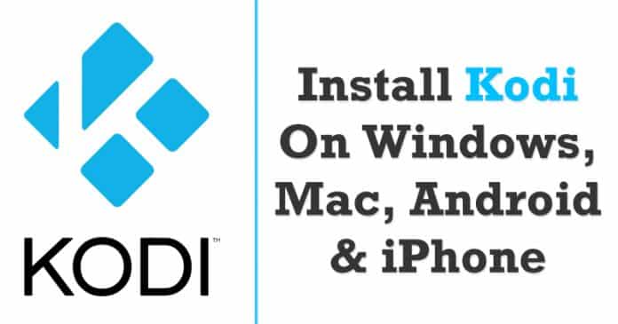 How To Install Kodi On Windows, Mac, Android & iPhone