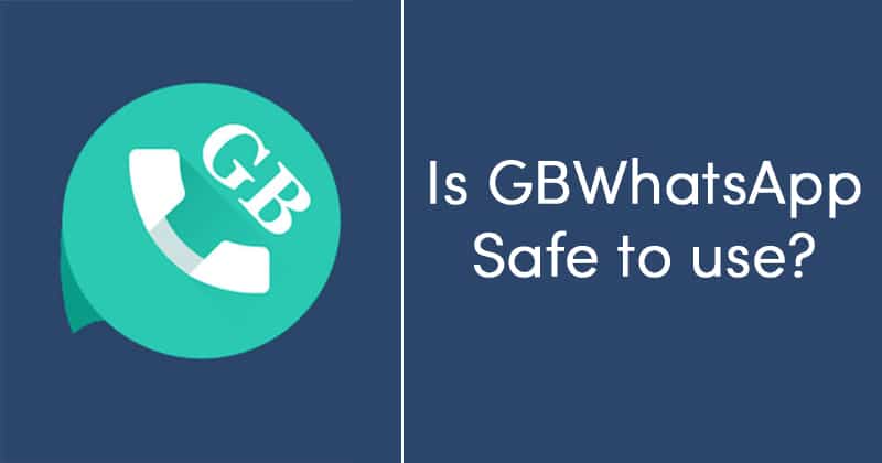 Is GBWhatsApp Safe to use?