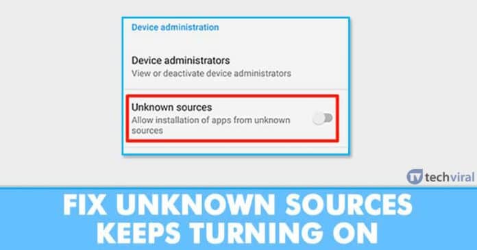 Unknown Sources Keeps Turning On? Here's How To Fix The Problem