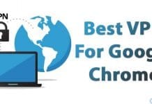 10 Best VPN For Google Chrome To Access Blocked Sites