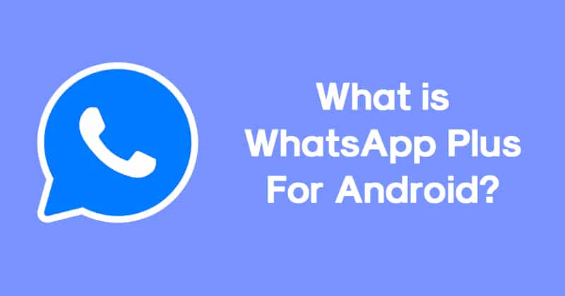 What is WhatsApp Plus For Android?
