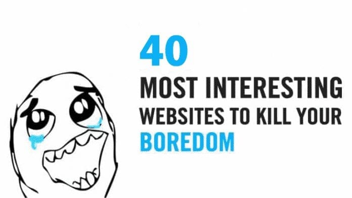 40 Most Interesting Websites To Kill Your Boredom