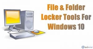 10 Best File & Folder Locker Tools For Windows 10