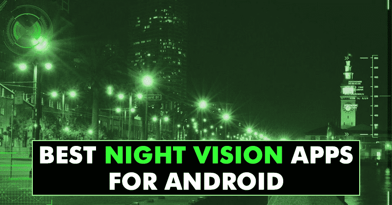 Top 10 Best Night Vision Apps For Android 2019