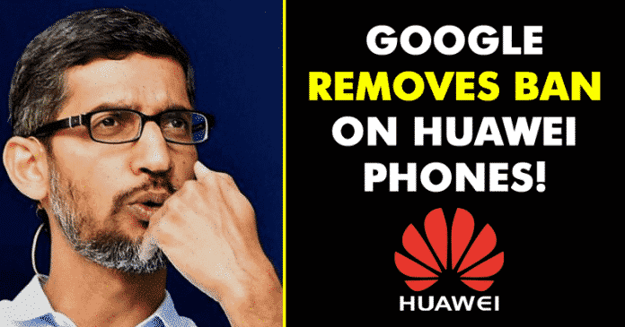 Google Removes Ban On Huawei Phones, Restores Android & Apps Access!!