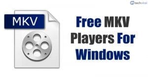 15 Best Free MKV Players For Windows 10 (Latest)