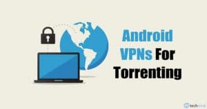10 Best Android VPN Apps For Torrenting & P2P in 2020