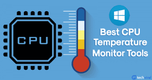 10 Best CPU Temperature Monitor Tools For Windows