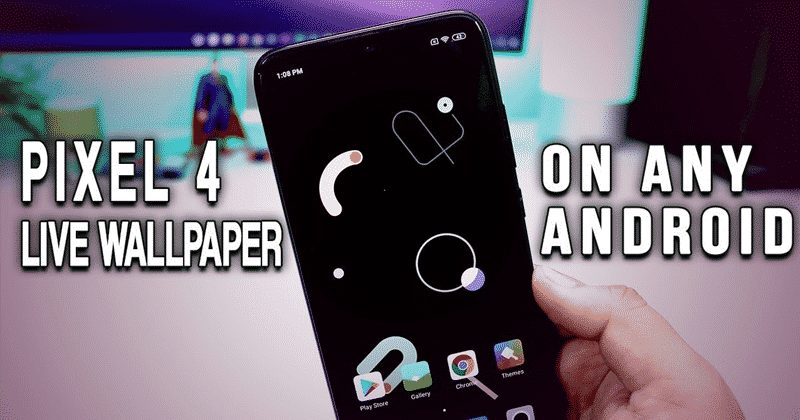 How To Get Pixel 4 Live Wallpapers On Any Android