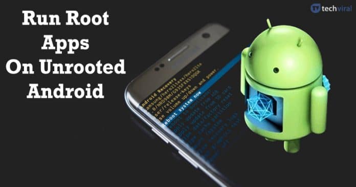 How To Run Root Apps On Unrooted Android Device
