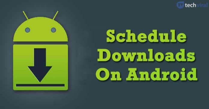 How To Schedule Downloads On Android