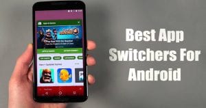 5 Best App Switchers for Android Smartphone in 2020