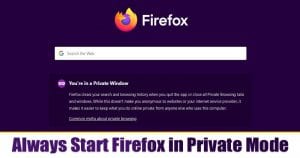 How to Always Start Firefox Browser in Private Browsing Mode