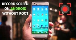 10 Best Apps to Record Screen On Android (No Root)