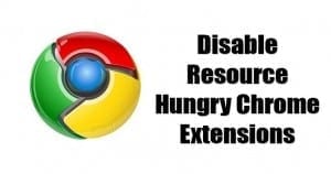 How To Disable Resource-Hungry Chrome Extensions