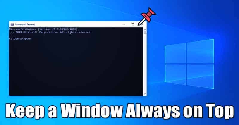 How to Keep a Window Always on Top in Windows 10