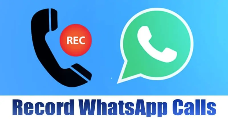 How to Record WhatsApp Calls on Android & iPhone in 2020