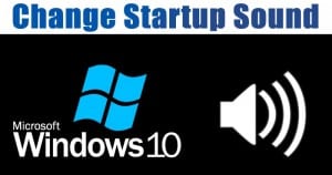 How to Enable & Change Startup Sound in Windows 10