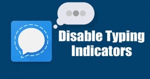 How to Disable Typing Indicators in Signal Private Messenger