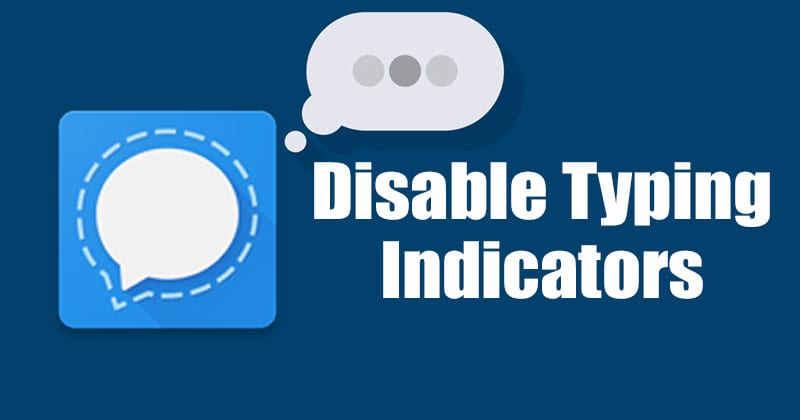 How to Disable Typing Indicators in Signal Private Messenger