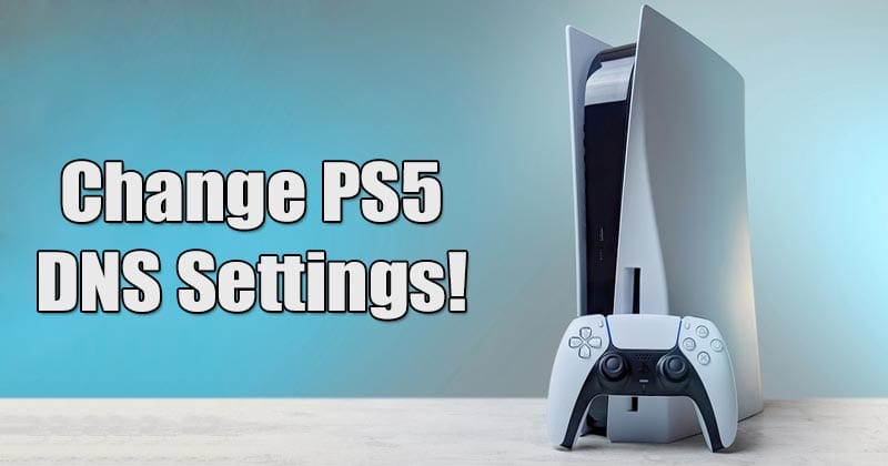 How to Change DNS Settings On PS5 to Improve Internet Speed