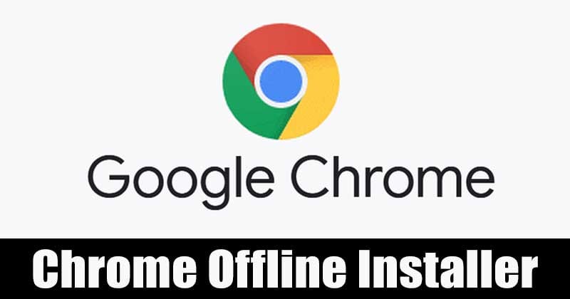 Download Google Chrome Offline Installers