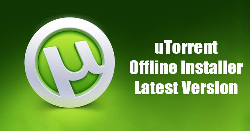 Download uTorrent Offline Installer Latest Version (Windows, Mac & Linux)