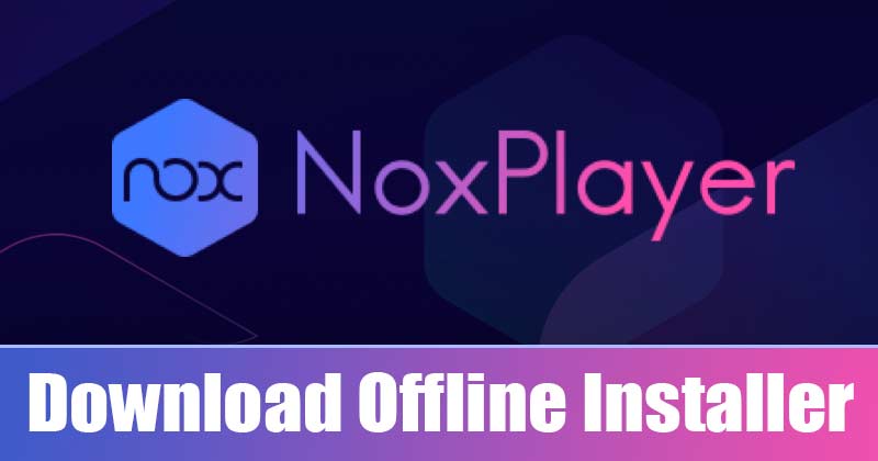 Download NoxPlayer Offline Installer